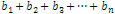 b1 + b2 + b3 +...+ bn