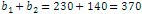 b1 + b2 = 370