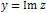 y = Im z