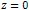 z = 0