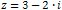 z = 3 - 2 * i