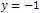 y = -1
