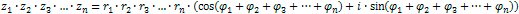 z1 * z2 * z3 *...* zn = r1 * r2 * r3 *...* rn * (cos (φ1 + φ2 + φ3 +...+ φn) + i * sin(φ1 + φ2 + φ3 +...+ φn))