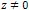 z ≠ 0