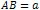 AB = a